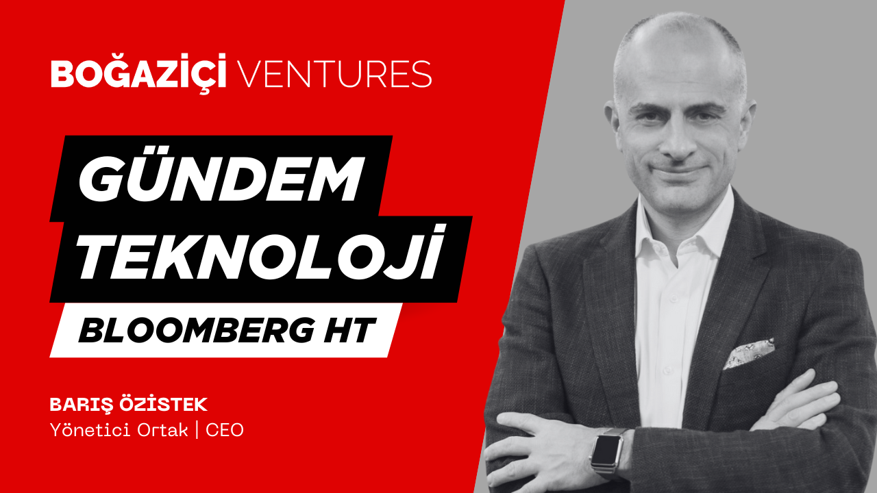 Barış Özistek, Boğaziçi Ventures CEO | Bloomberg HT, Gündem Teknoloji