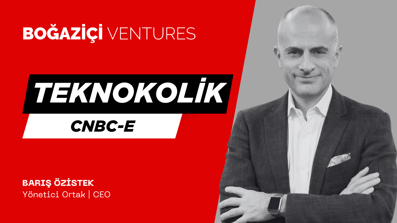 Boğaziçi Ventures CEO Barış Özistek on CNBC-e Teknokolik | Hosted by Dünya Taşlardan
