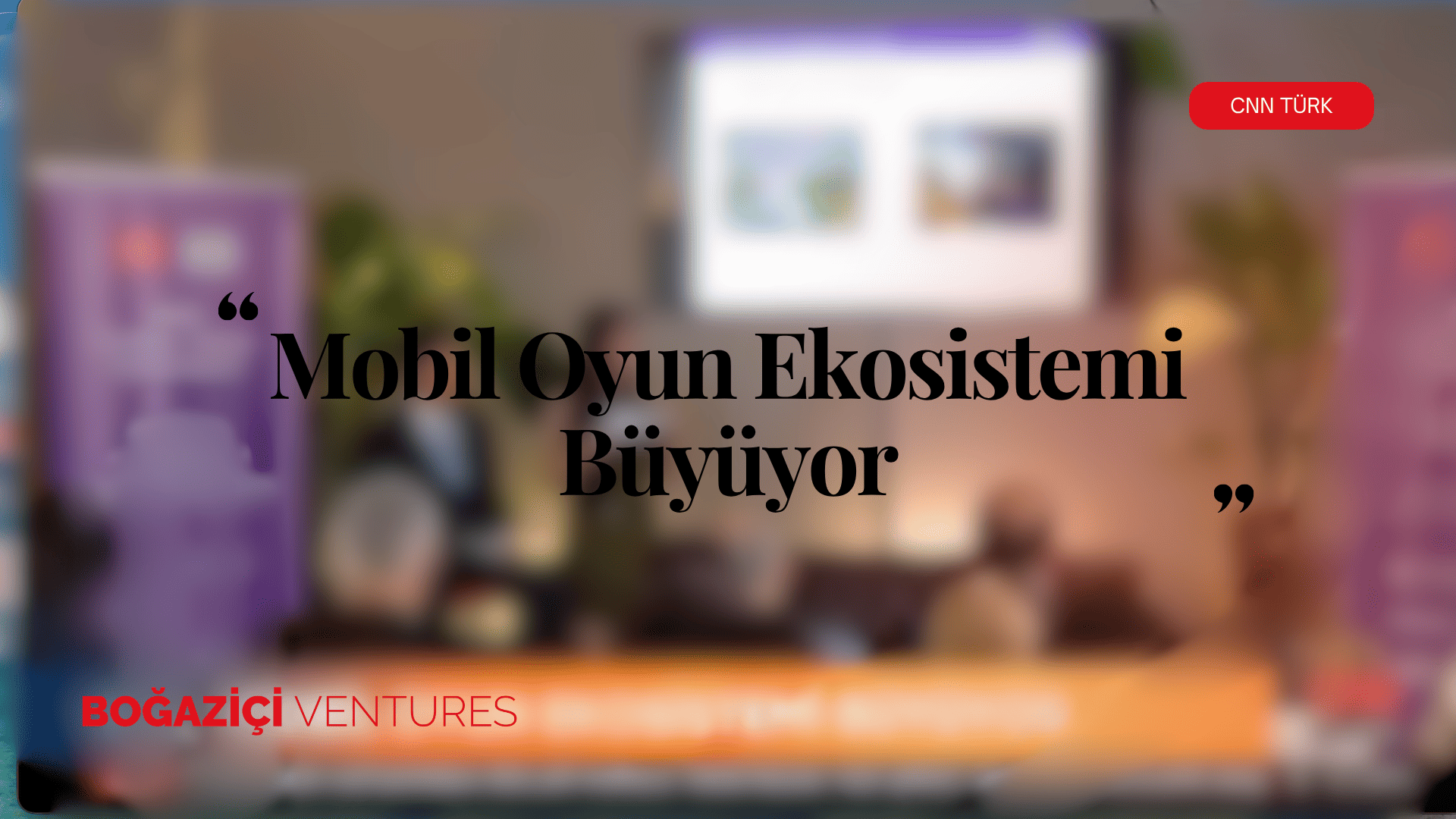 KOCCA & Boğaziçi Ventures | CNNTürk | Teknoloji Her Yerde
