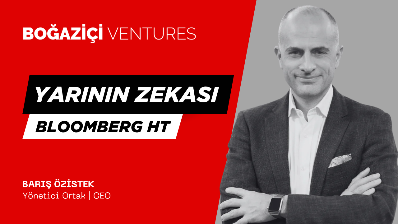 Barış Özistek, CEO of Boğaziçi Ventures, on Bloomberg HT's "Yarının Zekası" program!